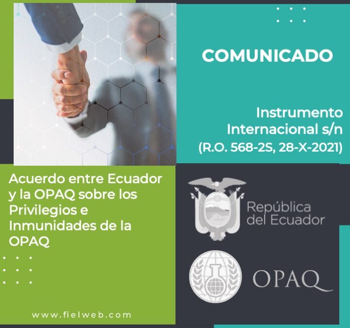 Acuerdo entre Ecuador y la OPAQ sobre los Privilegios e Inmunidades de la OPAQ – Boletín Jurídico